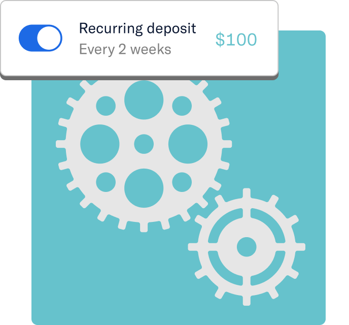 Gears with a callout that shows that you have a recurring deposit set to deposit $100 per 2 weeks